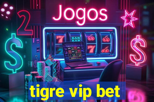 tigre vip bet